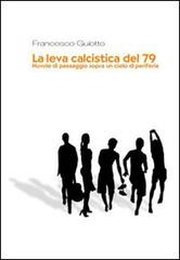 La leva calcistica del '79 di Francesco Guiotto edito da Statale 11