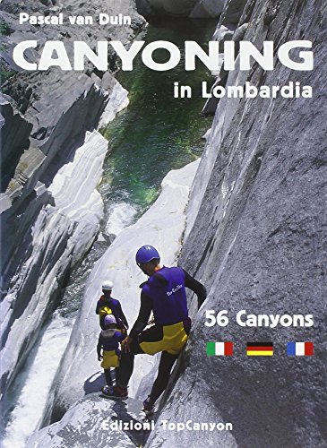Canyoning in Lombardia. 56 canyons di Pascal Van Duin edito da TopCanyon