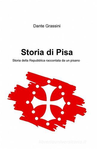 Storia di Pisa di Dante Grassini edito da ilmiolibro self publishing