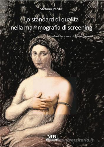 Lo standard di qualità nella mammografia di screening di Stefano Pacifici edito da MB Edizioni (Roma)