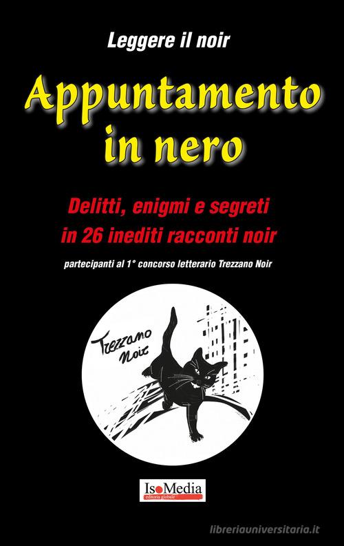 Appuntamento in nero. 1° concorso letterario Trezzano noir vol.2 edito da Isomedia
