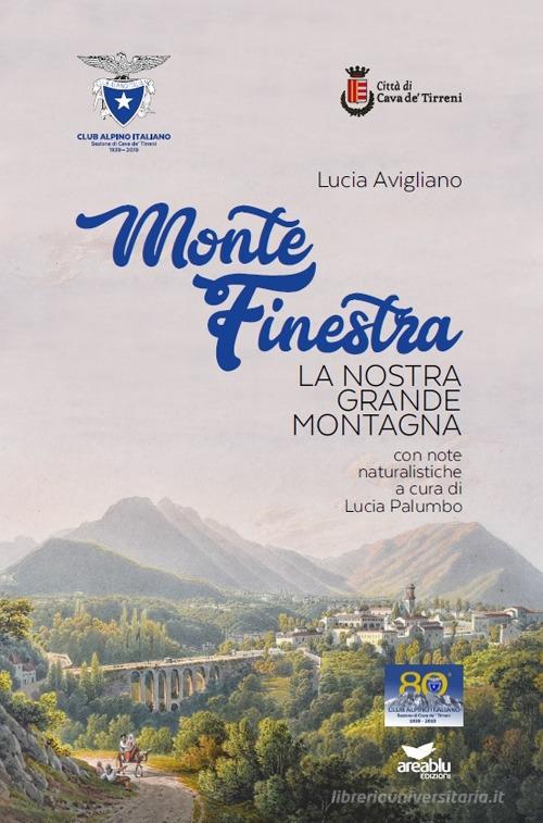 Monte Finestra. La nostra grande montagna di Lucia Avigliano edito da Area Blu Edizioni