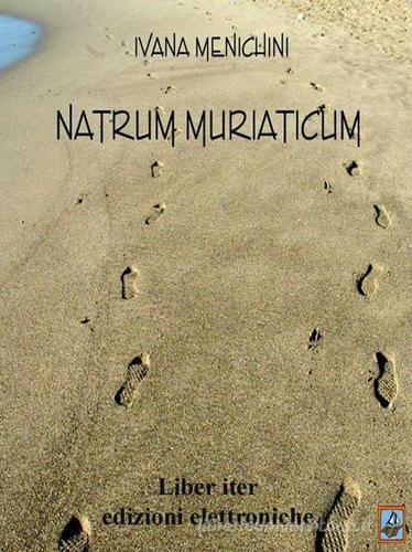 Natrum mariaticum. E-book. Formato PDF di Ivana Menichini edito da Liber Iter