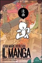 Il manga. Storia e universi del fumetto giapponese di Jean-Marie Bouissou edito da Tunué