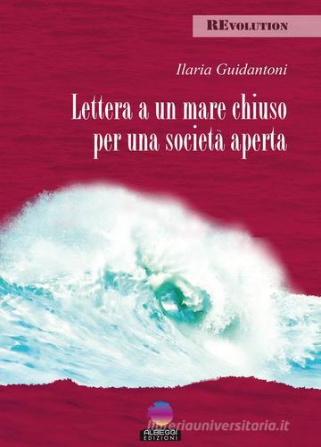 Lettera a un mare chiuso per una società aperta di Ilaria Guidantoni edito da Albeggi