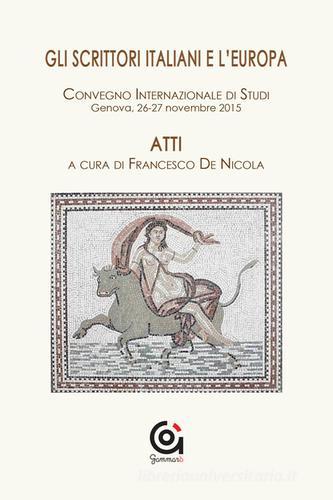 Gli scrittori italiani e l'Europa. Atti del Convegno internazionale di studi (Genova, 26-27 novembre 2015) edito da Gammarò Edizioni