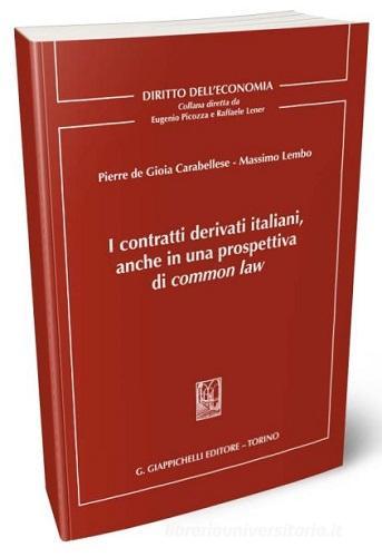 I contratti derivati italiani, anche in una prospettiva di common law di Pierdomenico de Gioia Carabellese, Massimo Lembo edito da Giappichelli