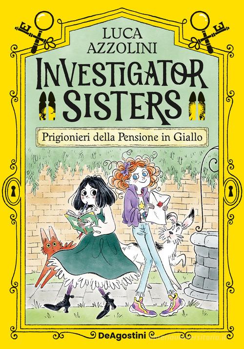 Prigionieri nella pensione in giallo! Investigator Sisters di Luca Azzolini edito da De Agostini