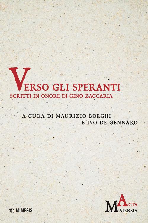 Verso gli speranti. Scritti in onore di Gino Zaccaria edito da Mimesis
