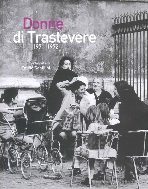 Donne di Trastevere 1971-1972 di Emilio Gentilini edito da Palombi Editori