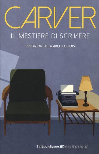 Il mestiere di scrivere. Esercizi, lezioni, saggi di scrittura creativa di Raymond Carver edito da Einaudi