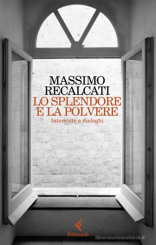 Lo splendore e la polvere. Interviste e dialoghi di Massimo Recalcati edito da Feltrinelli