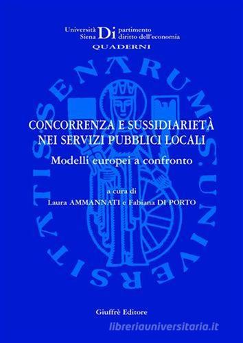 Concorrenza e sussidiarietà nei servizi pubblici locali. Modelli europei a confronto. Atti del Convegno Aide (Siena, 2 dicembre 2005) edito da Giuffrè