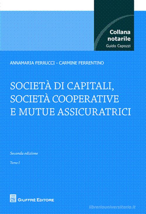 Società di capitali, società cooperative e mutue assicuratrici di Annamaria Ferrucci, Carmine Ferrentino edito da Giuffrè