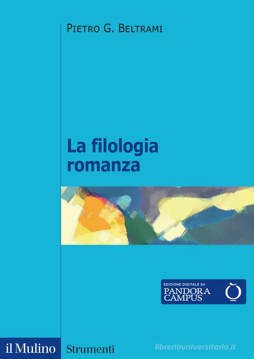 La filologia romanza di Pietro G. Beltrami edito da Il Mulino