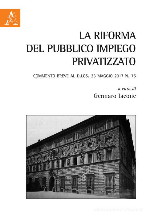 La riforma del pubblico impiego privatizzato. Commento breve al d.lgs. 25 maggio 2017 n. 75 edito da Aracne
