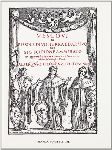 Vescovi di Fiesole, di Volterra e d'Arezzo (rist. anast. 1637) di Scipione Ammirato edito da Forni
