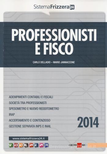 Professionisti e fisco 2014 di Carlo Delladio, Mario Jannaccone edito da Il Sole 24 Ore