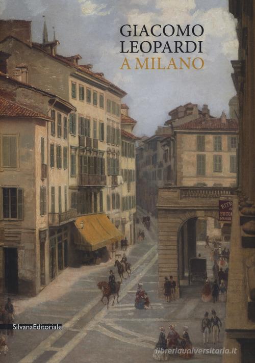 Giacomo Leopardi a Milano edito da Silvana