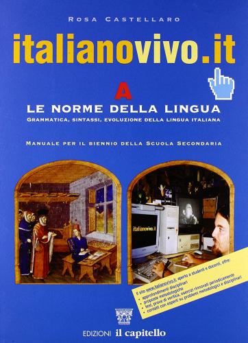 Italianovivo.it. Grammatica e linguistica per il biennio. Con espansione online. Per le Scuole superiori di Rosa Castellaro edito da Il Capitello