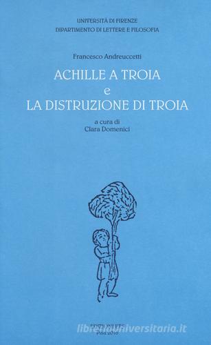 «Achille a Troia» e «La distruzione di Troia» di Francesco Andreuccetti edito da Edizioni ETS