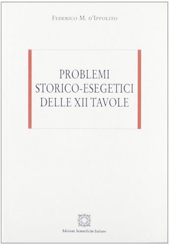 Problemi storico esegetici delle XII tavole di Federico D'Ippolito edito da Edizioni Scientifiche Italiane