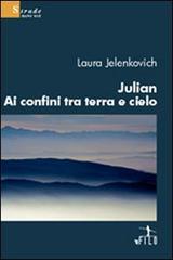 Julian ai confini tra terra e cielo di Laura Jelenkovich edito da Gruppo Albatros Il Filo