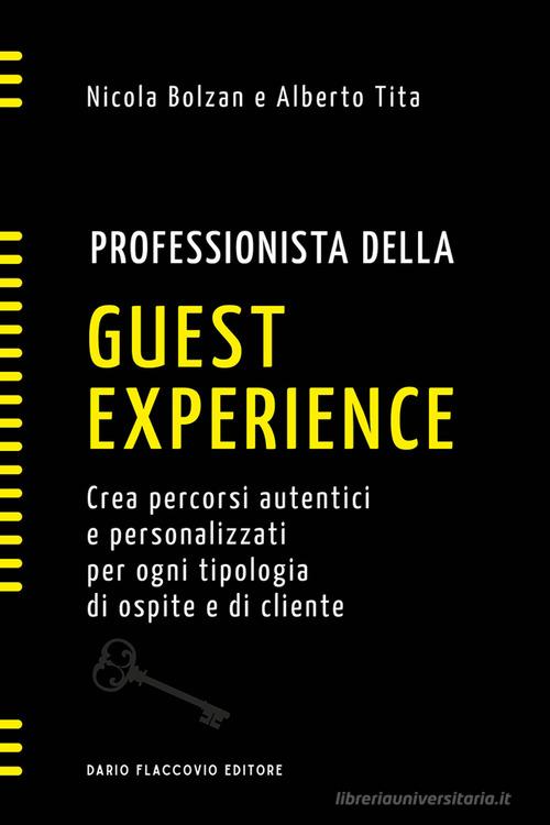 Professionista della guest experience. Crea percorsi autentici e personalizzati per ogni tipologia di ospite e di cliente di Nicola Bolzan, Alberto Tita edito da Flaccovio Dario
