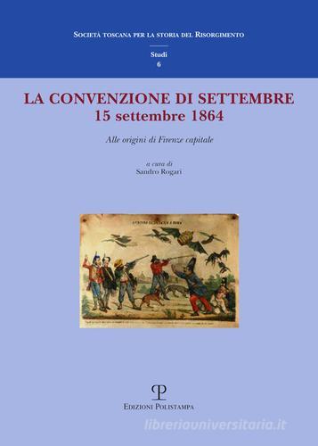 La convenzione di settembre. 15 settembre 1864 alle origini di Firenze capitale edito da Polistampa