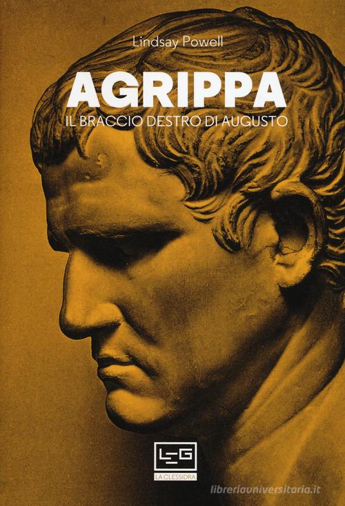 Agrippa. Il braccio destro di Augusto di Lindsay Powell edito da LEG Edizioni