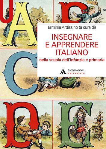Insegnare e apprendere italiano nella scuola dell'infanzia e primaria edito da Mondadori Università