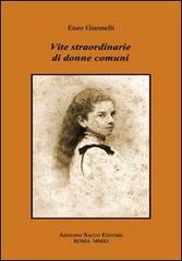 Vite straordinarie di donne comuni di Enzo Giannelli edito da Sacco