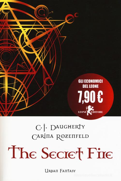 The secret fire di C. J. Daugherty, Carina Rozenfeld edito da Leone