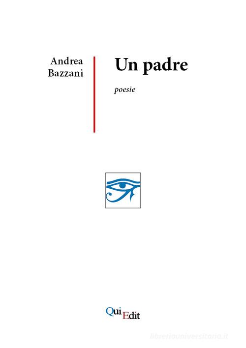 Un padre di Andrea Bazzani edito da QuiEdit