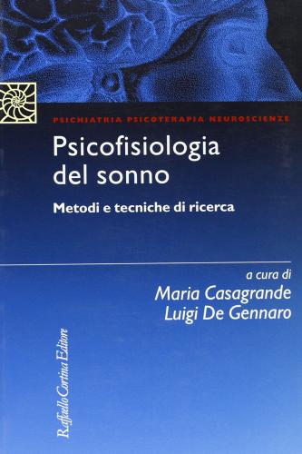 Psicofisiologia del sonno. Metodi e tecniche di ricerca edito da Raffaello Cortina Editore