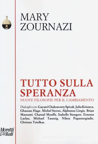 Tutto sulla speranza. Nuove filosofie per il cambiamento di Mary Zournazi edito da Moretti & Vitali