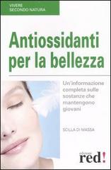 Antiossidanti per la bellezza di Scilla Di Massa edito da Red Edizioni