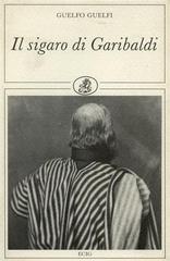 Il sigaro di Garibaldi di G. Guelfi edito da ECIG