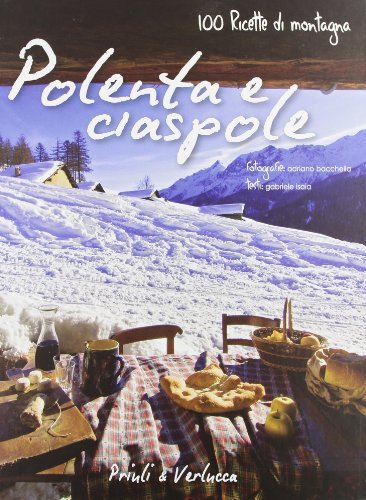 Polenta e ciaspole. 100 ricette di montagna di Adriano Bacchella edito da Priuli & Verlucca