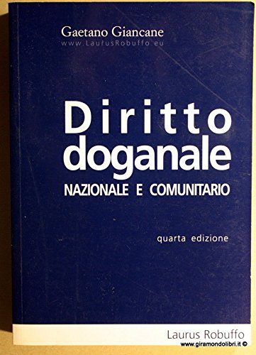Diritto doganale nazionale e comunitario di Gaetano Giancane edito da Laurus Robuffo