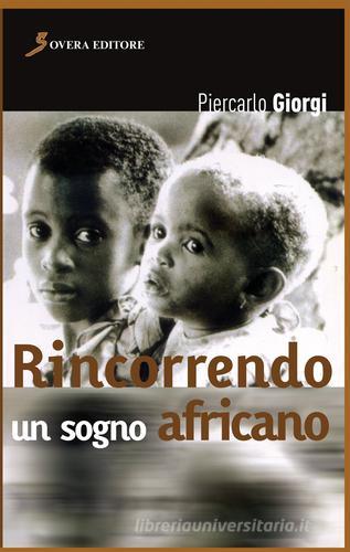 Rincorrendo un sogno africano di Piercarlo Giorgi edito da Sovera Editore