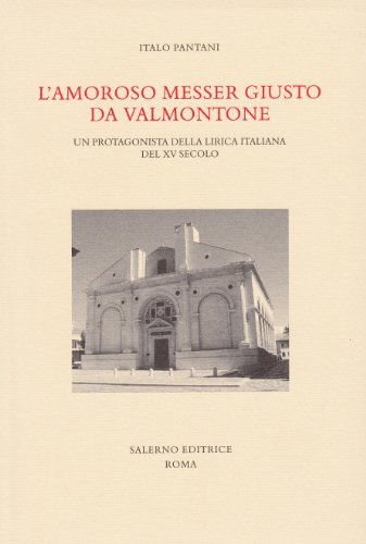L' amoroso messer Giusto da Valmontone. Un protagonista della lirica italiana del XV secolo di Italo Pantani edito da Salerno Editrice