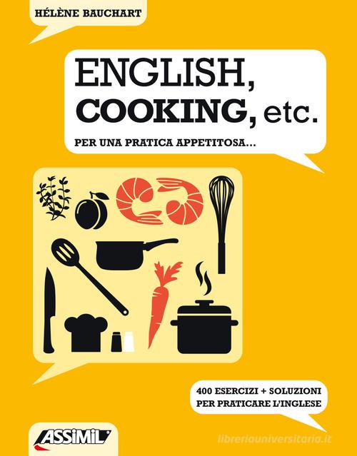 English, cooking, etc. Per una pratica appetitosa... 400 esercizi + soluzioni per praticare l'inglese di Hélène Bauchart edito da Assimil Italia