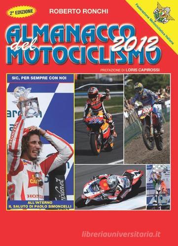 Almanacco del motociclismo 2012. Per sapere proprio tutto sulle moto di Roberto Ronchi edito da Gianni Marchesini Editore