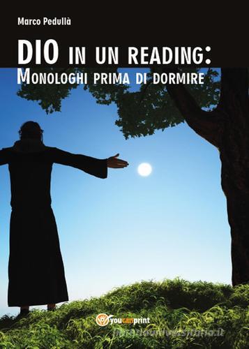 Dio in un reading: monologhi prima di dormire di Marco Pedullà edito da Youcanprint