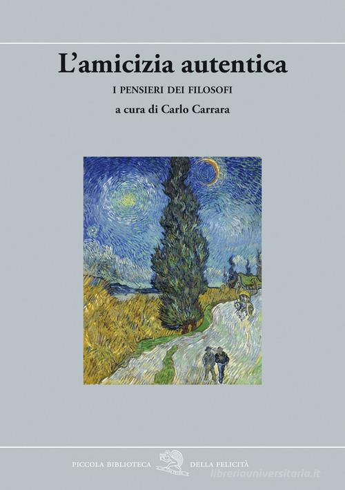 L'amicizia autentica. I pensieri dei filosofi edito da La Vita Felice