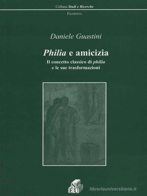 Philia e amicizia. Il concetto classico di philia e le sue trasformazioni di Daniele Guastini edito da NEU