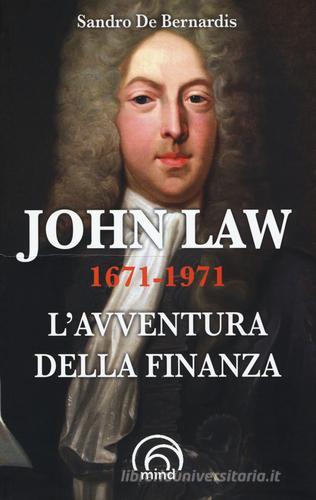 John Law 1671-1971. L'avventura della finanza di Sandro De Bernardis edito da Mind Edizioni