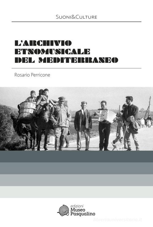 L'Archivio etnomusicale del Mediterraneo di Rosario Perricone edito da Edizioni Museo Pasqualino