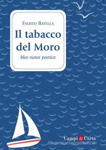 Il tabacco del Moro. Bloc-notes poetico di Fausto Batella edito da Campi di Carta